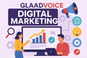 Glaadvoice Digital Marketing: Driving Business Growth in the Digital Age